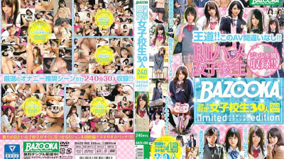 BAZX-050 BAZOOKA cute girls limited school girls 30 people 240min limited edition [쇼츠야동,섹트야동,국산야동,혼딸야동]
